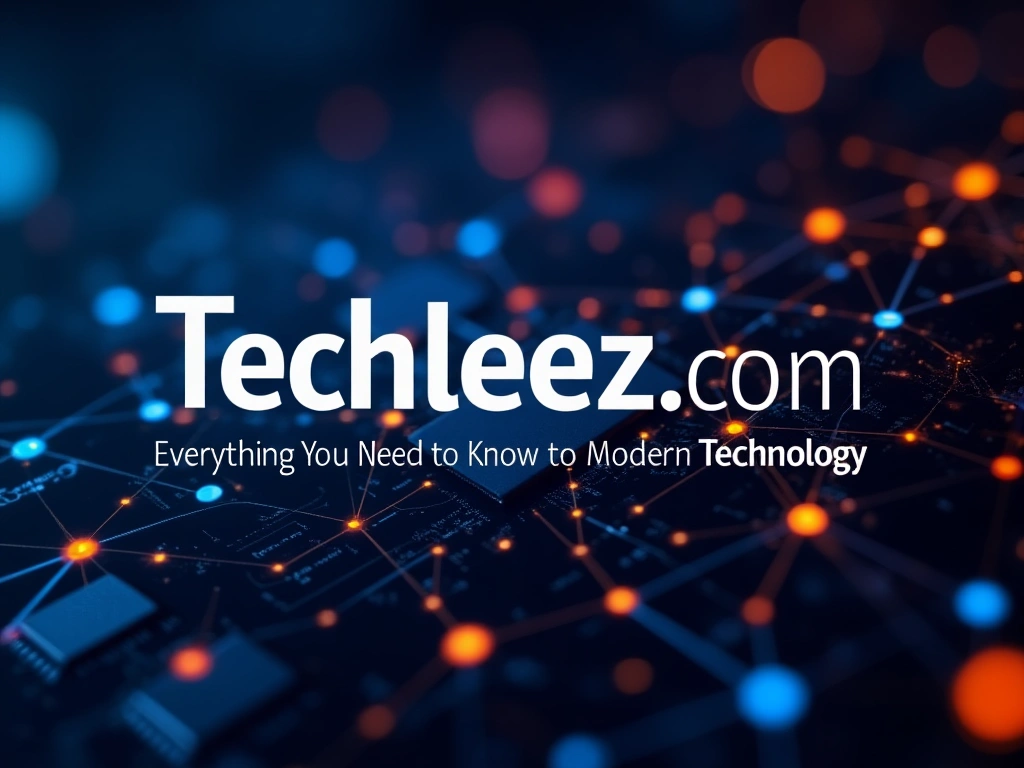 Techleez.com: Your Guide to Modern Technology Trends